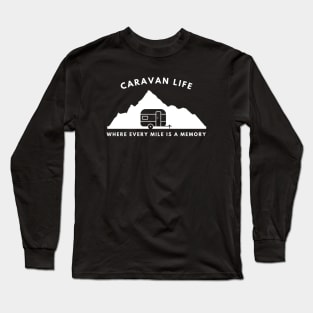 Caravan life: Where every mile is a memory Caravanning and RV Long Sleeve T-Shirt